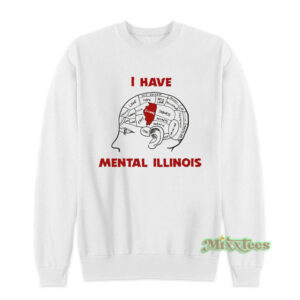 I Have Mental Illinois Sweatshirt