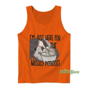 I'm Just Here For The Mashed Potatoes Tank Top