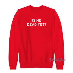 Is He Dead Yetty Sweatshirt