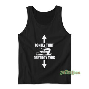 Lonely That Destroy This Tank Top