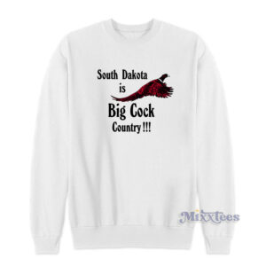 South Dakota Is Big Cock Country Pheasant Sweatshirt