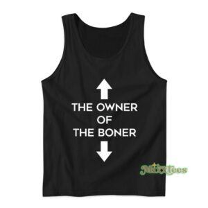 The Owner Of The Boner Tank Top