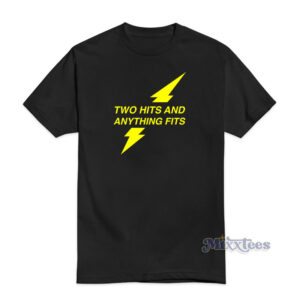 Two Hits And Anything Fits T-Shirt