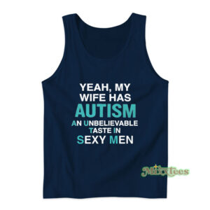 Yeah My Wife Has Autism Tank Top