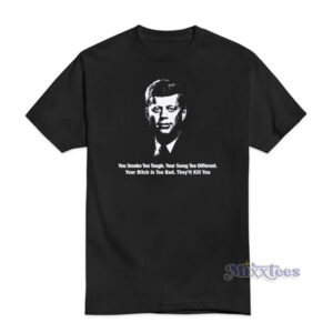 You Smoke Too Tough Your Swag Too Different JFK T-Shirt