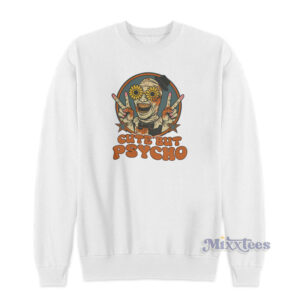 Cute But Psycho Sweatshirt