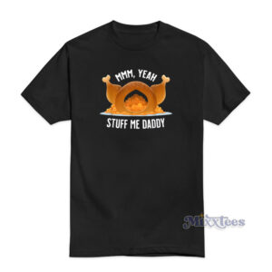 MMM Yeah Stuff Me Daddy T-Shirt