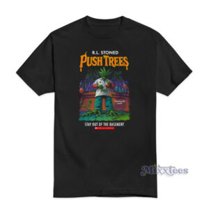 R.L. Stoned Push Trees Stay Out of the Basement T-Shirt