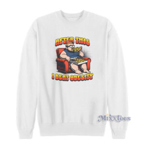 After This I Beat Obesity Pizza And Beat Obesity Sweatshirt
