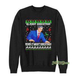 Almost Christmas Means It Wasn't Christmas Sweatshirt