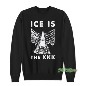ICE Is The KKK Sweatshirt