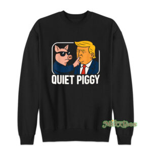 Quiet Piggy Trump Sweatshirt