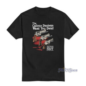 The Callous Daoboys Want You Dead T-Shirt