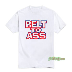 Belt To Ass T-Shirt