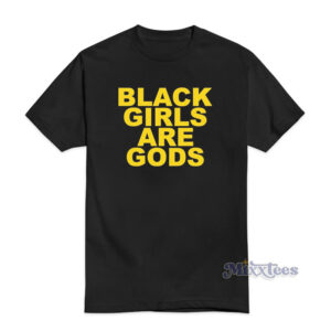 Black girls Are Gods T-Shirt
