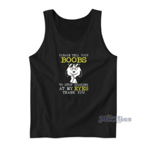Please Tell Your Boobs To Stop Staring At Me Eyes Tank Top