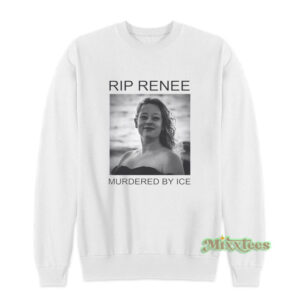 RIP Renee Murdered By ICE Sweatshirt
