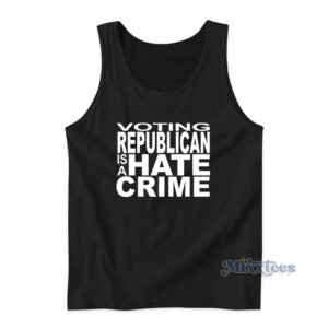 Voting Republican Is A Hate Crime Tank Top