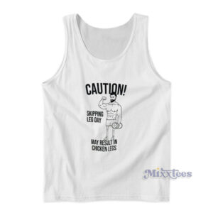 Caution Skipping Leg Day May Result In Chicken Legs Tank Top
