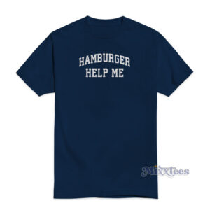 Hamburger Help Me T-Shirt