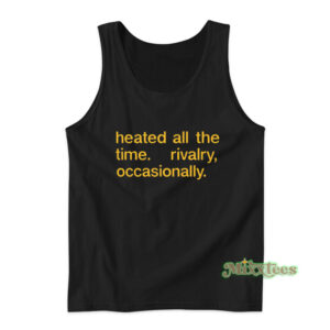Heated All The Time Rivalry Occasionally Tank Top