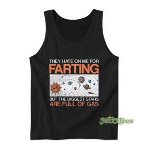 They Hate On Me For Farting Tank Top