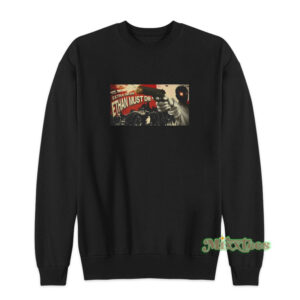 Extra Game Ethan Must Die Sweatshirt