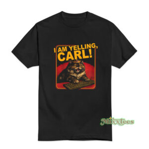 I Am Yelling Carl T-Shirt