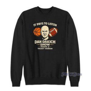 It Pays To Listen Dan Dakich Show Sweatshirt