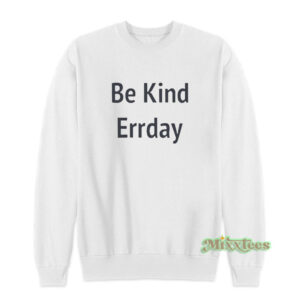 Be Kind Errday Sweatshirt