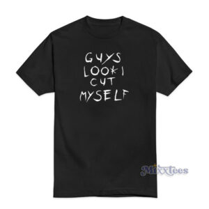 Guys Look I Cut Myself T-Shirt