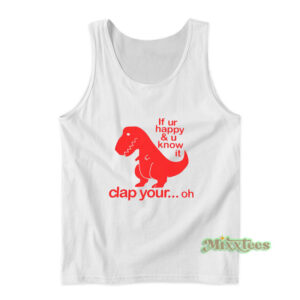 If Ur Happy & U Know It Clap Your Oh Tank Top