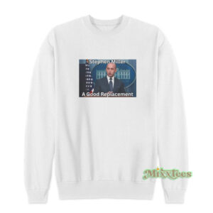 Stephen Miller A Good Replacement Sweatshirt