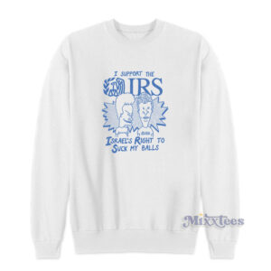 I Support The IRS Israel Right To Suck My Balls Sweatshirt