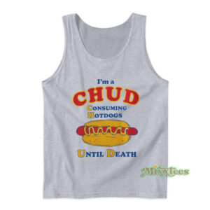 I'm A Chud Consuming Hot Dogs Until Death Tank Top