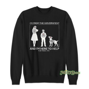 I'm From The Government And I'm Here To Help Ruby Ridge 1992 Sweatshirt
