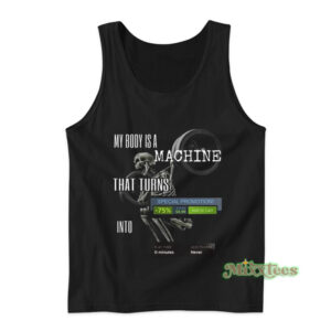 My Body is a Machine That Turns Tank Top