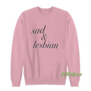 Sad And Lesbian Sweatshirt