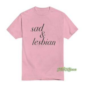 Sad And Lesbian T-Shirt