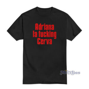 Adriana La Fucking Cerva T-Shirt
