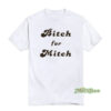 Bitch For Mitch T-Shirt