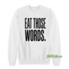 Eat Those Words Sweatshirt