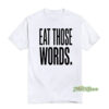 Eat Those Words T-Shirt