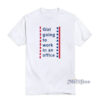 Girl Going To Work In An Office T-Shirt