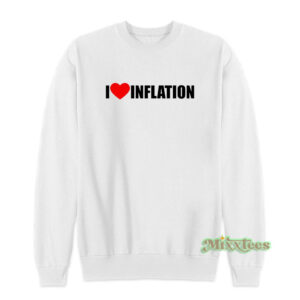 I Love The Inflation Sweatshirt