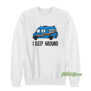 I Sleep Around Sweatshirt