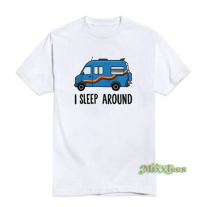 I Sleep Around T-Shirt