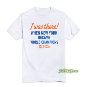 I Was There When New York Became World Champion 2025 2026 T-Shirt