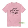 Look Mum No Points T-Shirt