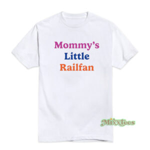 Mommy's Little Railfan T-Shirt